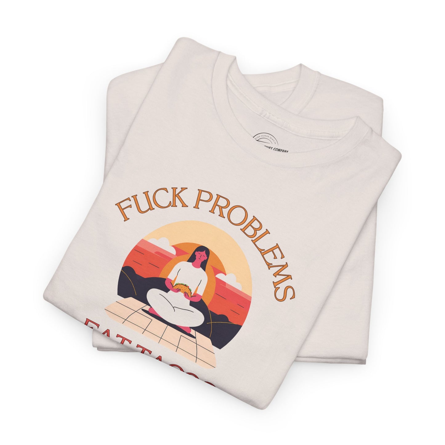 Fuck Problems Eat Tacos