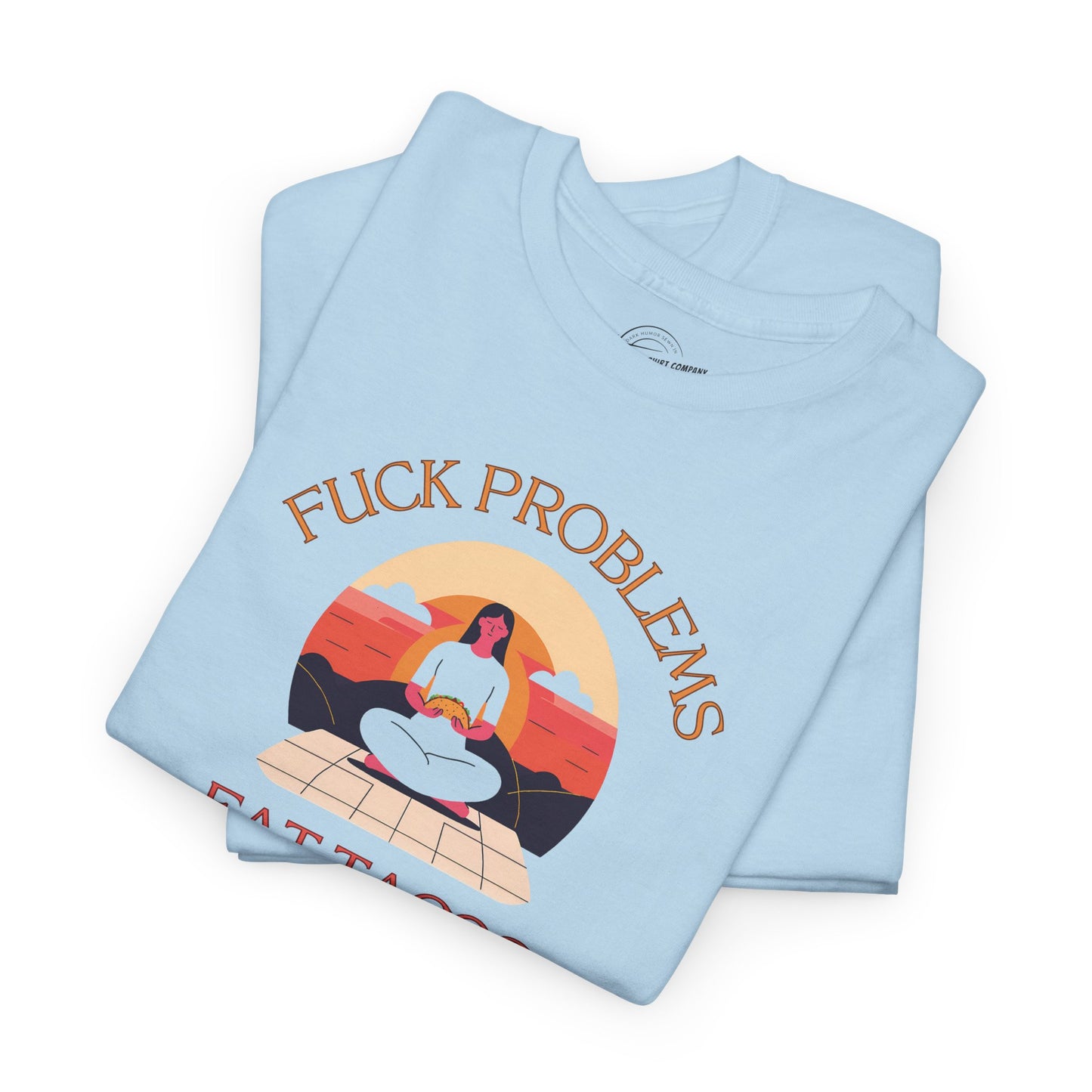 Fuck Problems Eat Tacos