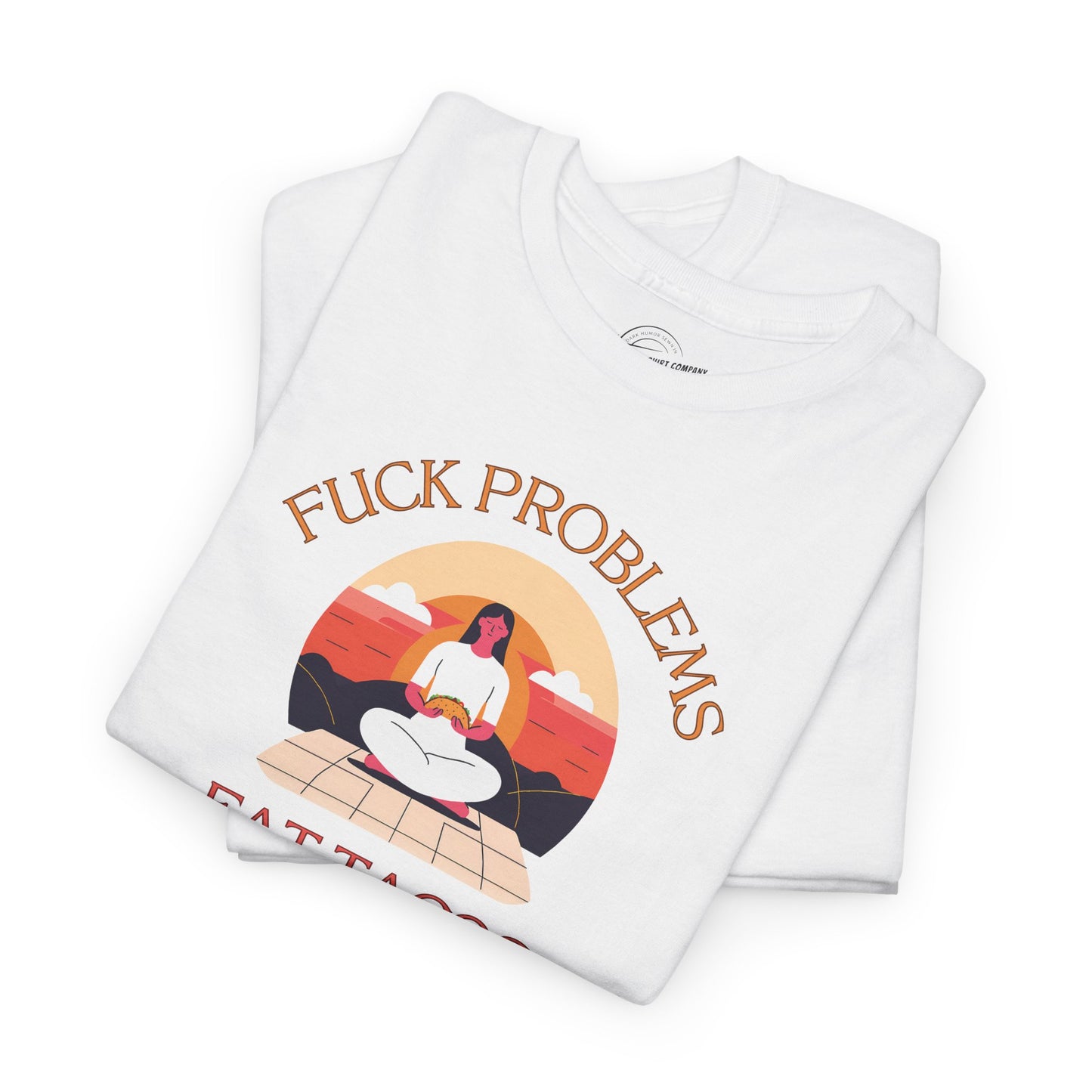 Fuck Problems Eat Tacos