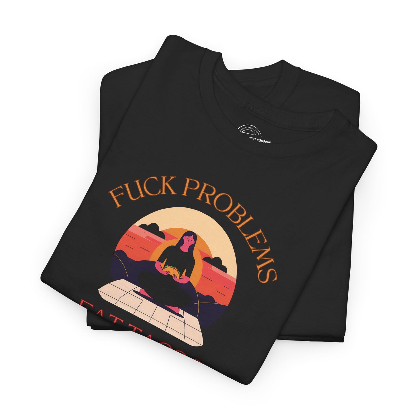Fuck Problems Eat Tacos