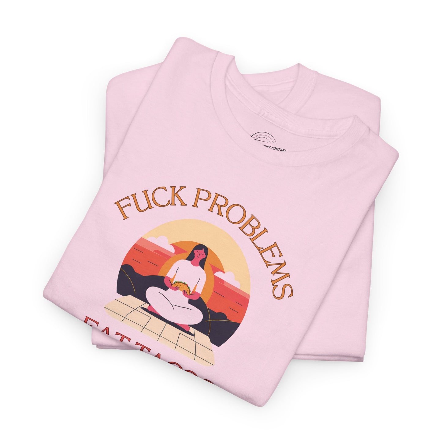 Fuck Problems Eat Tacos