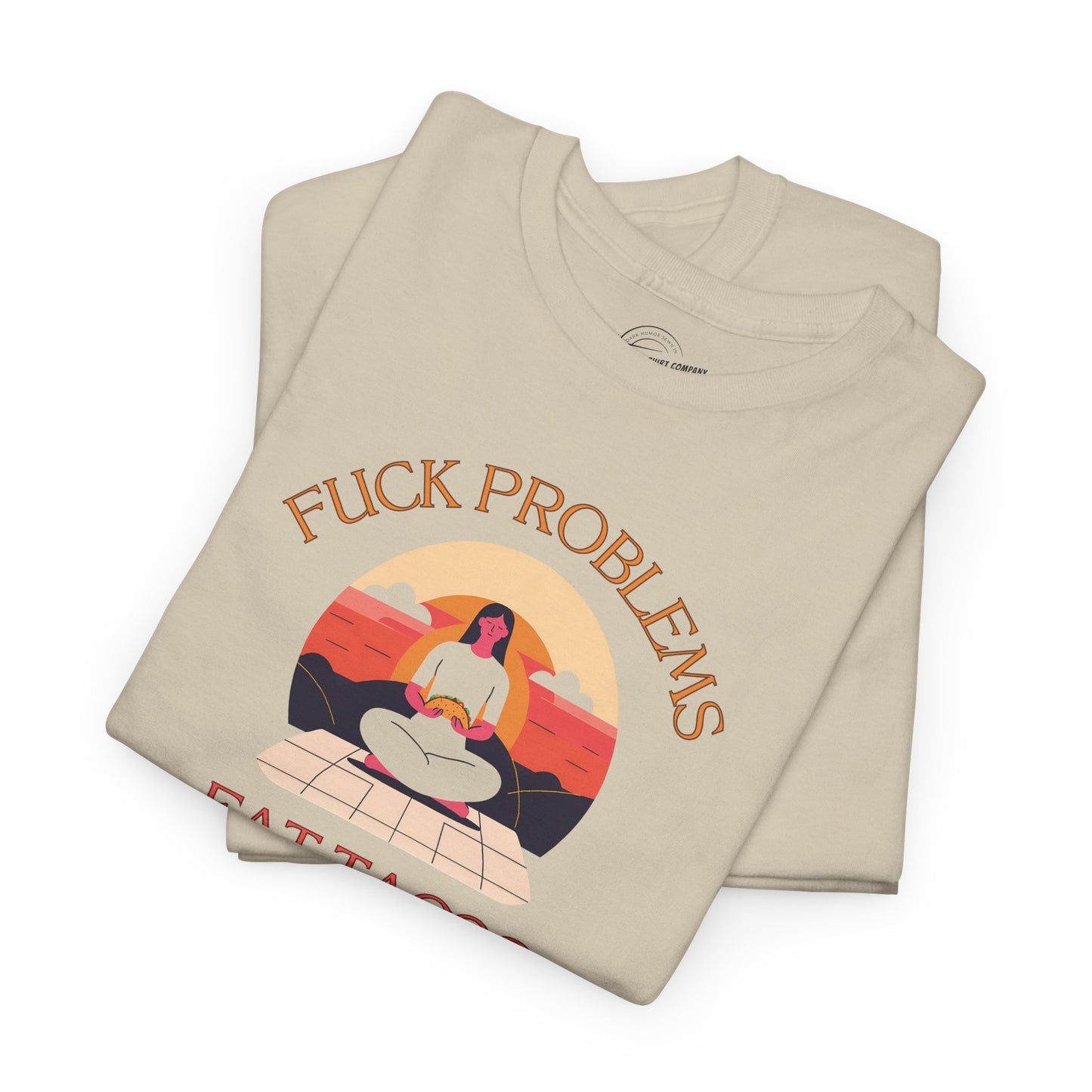 Fuck Problems Eat Tacos