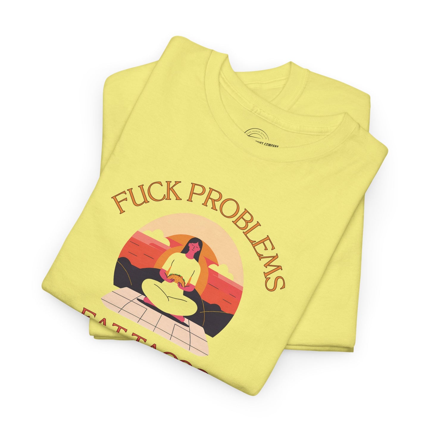 Fuck Problems Eat Tacos